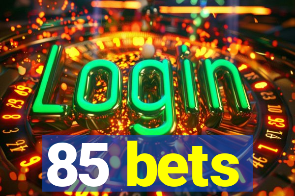 85 bets