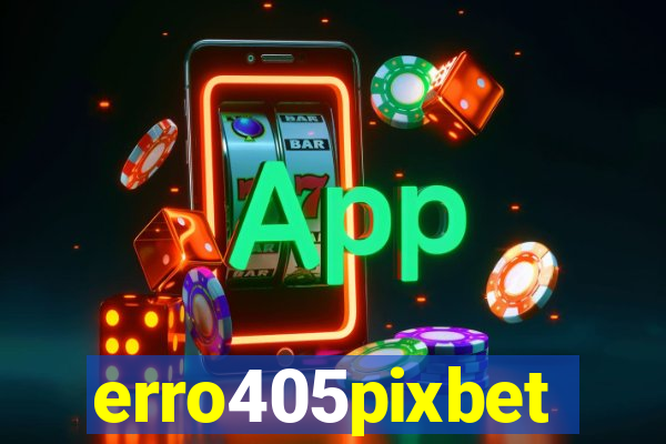 erro405pixbet