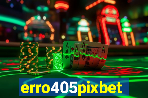 erro405pixbet