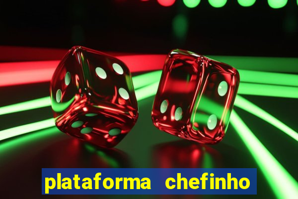 plataforma chefinho 777 bet