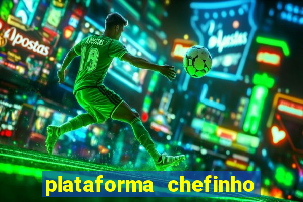 plataforma chefinho 777 bet