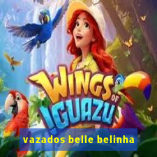 vazados belle belinha