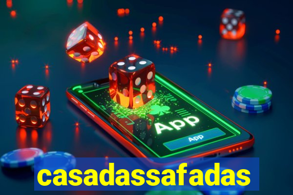 casadassafadas