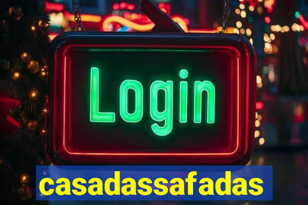 casadassafadas