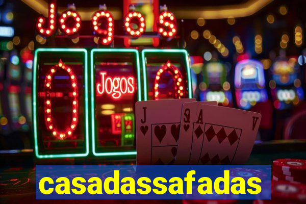 casadassafadas