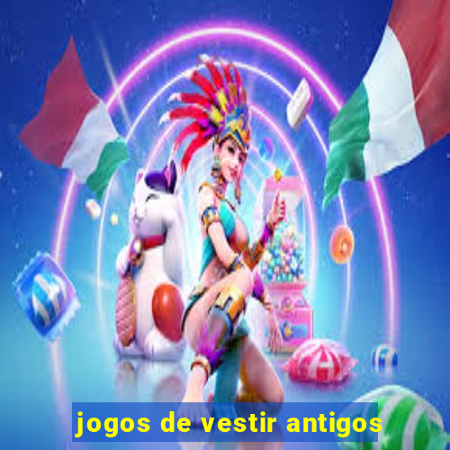 jogos de vestir antigos