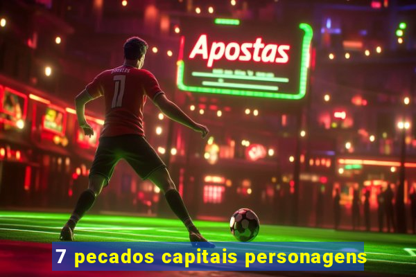 7 pecados capitais personagens