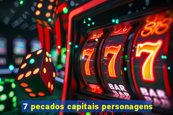 7 pecados capitais personagens