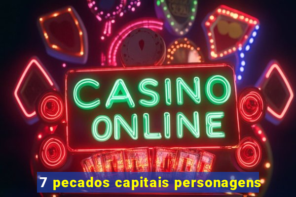 7 pecados capitais personagens