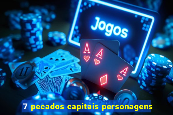 7 pecados capitais personagens