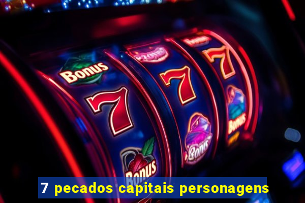 7 pecados capitais personagens