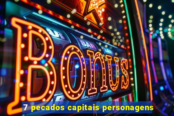 7 pecados capitais personagens