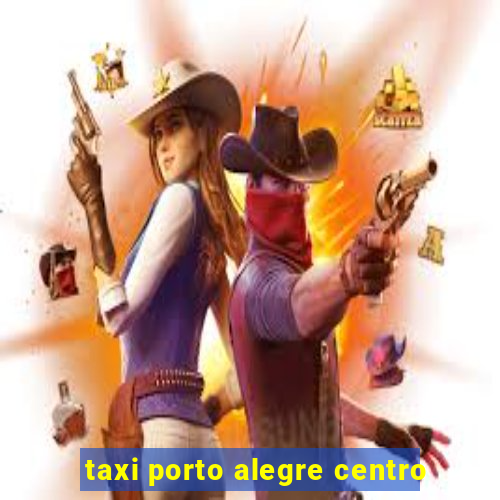 taxi porto alegre centro