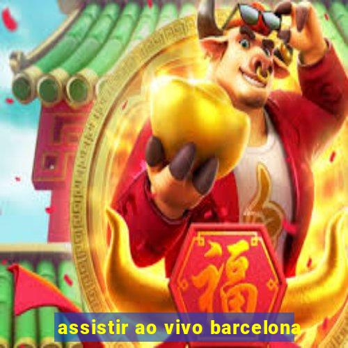 assistir ao vivo barcelona