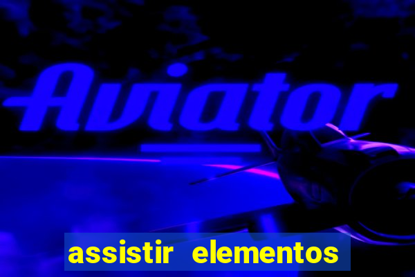 assistir elementos filme completo dublado