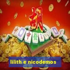 lilith e nicodemos