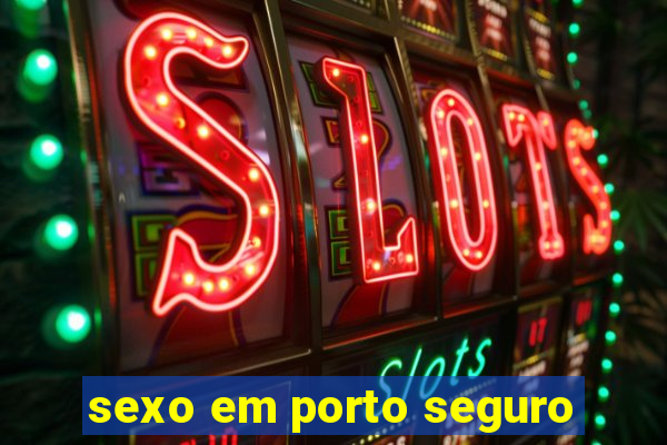 sexo em porto seguro