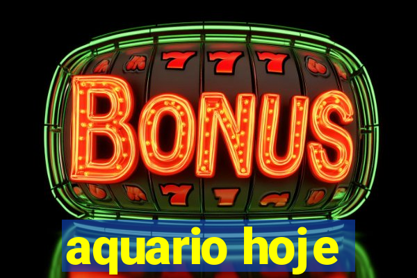 aquario hoje