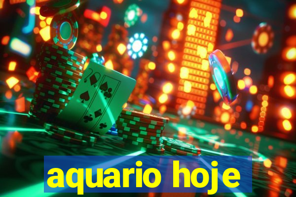 aquario hoje