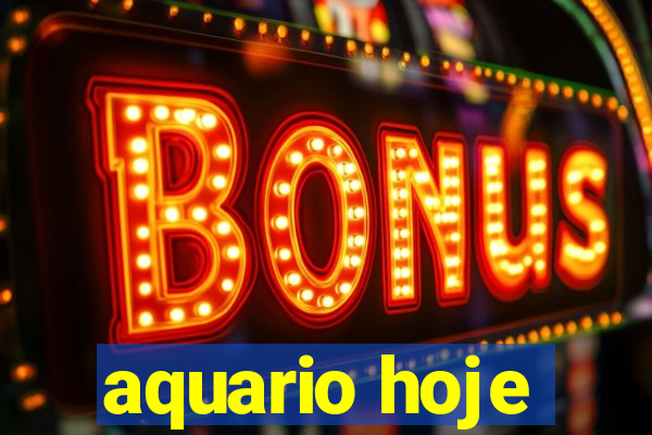 aquario hoje