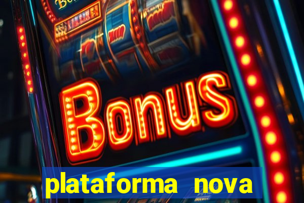 plataforma nova pagando hoje