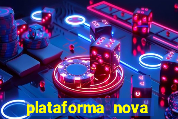 plataforma nova pagando hoje