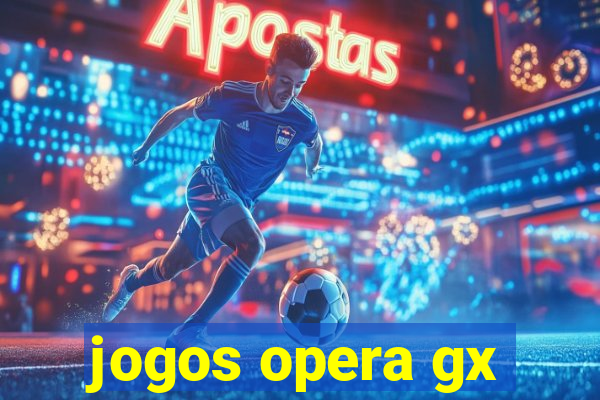 jogos opera gx