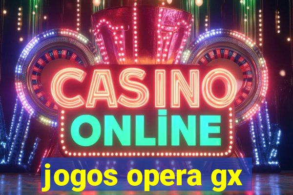 jogos opera gx