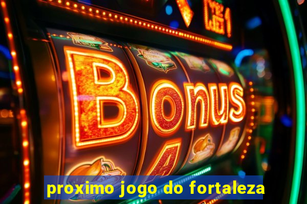 proximo jogo do fortaleza