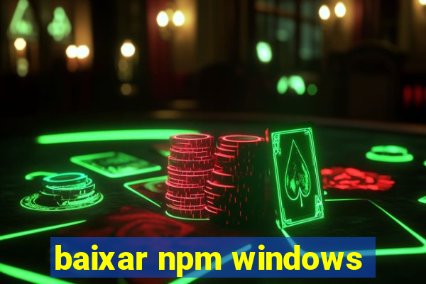 baixar npm windows