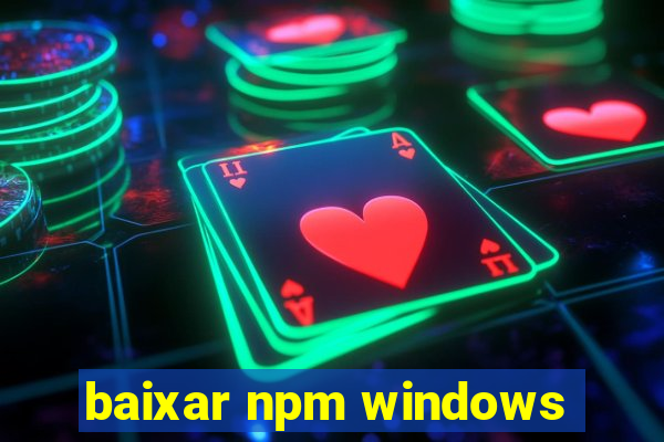 baixar npm windows