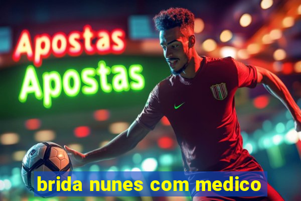 brida nunes com medico