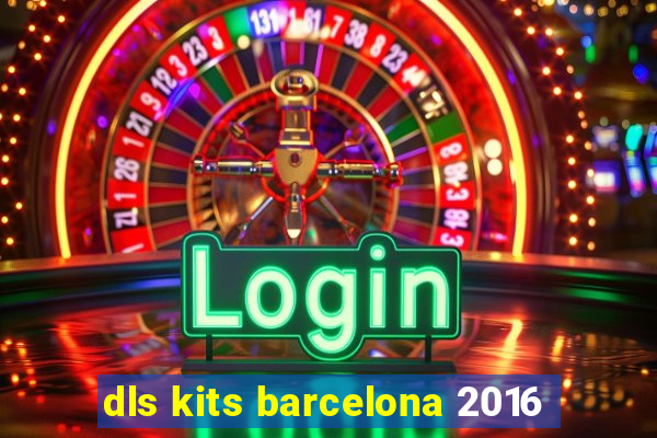 dls kits barcelona 2016