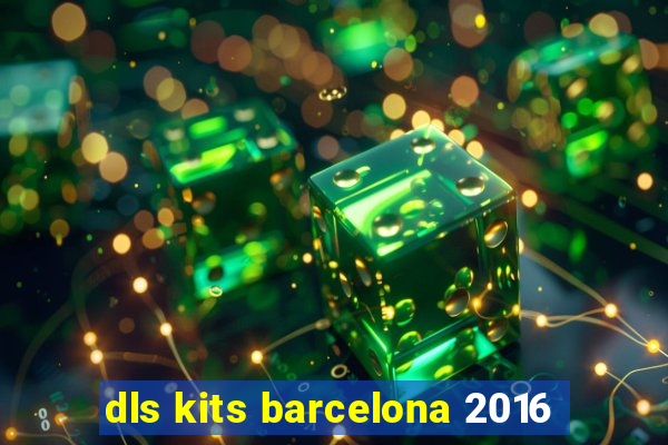 dls kits barcelona 2016