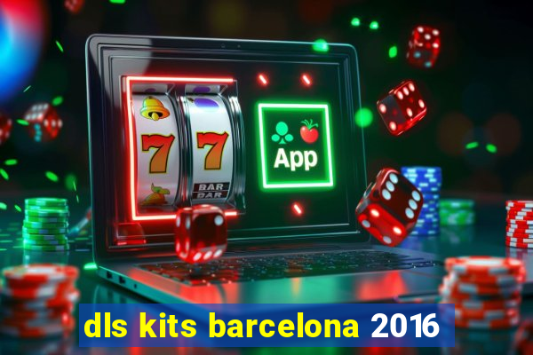 dls kits barcelona 2016