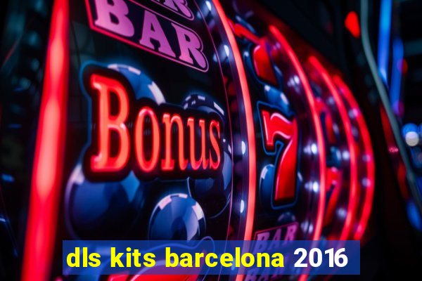 dls kits barcelona 2016