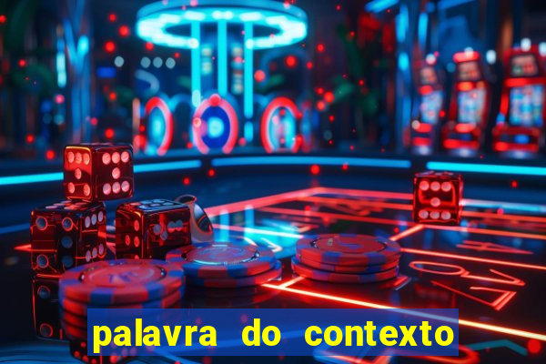 palavra do contexto de hoje 488