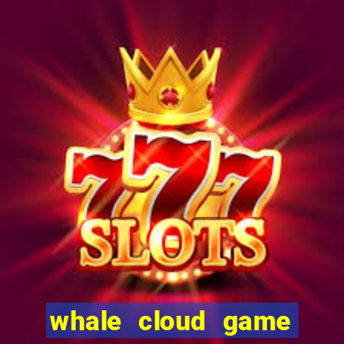 whale cloud game site oficial