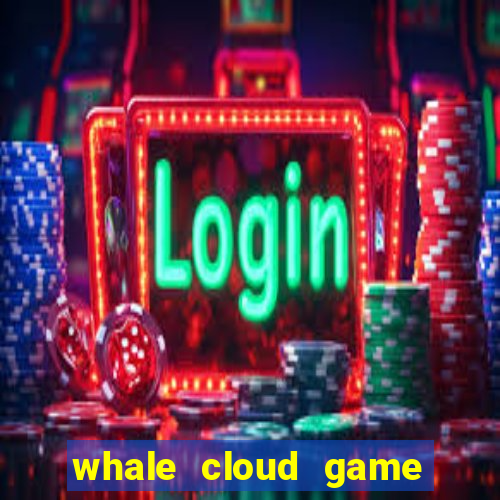 whale cloud game site oficial