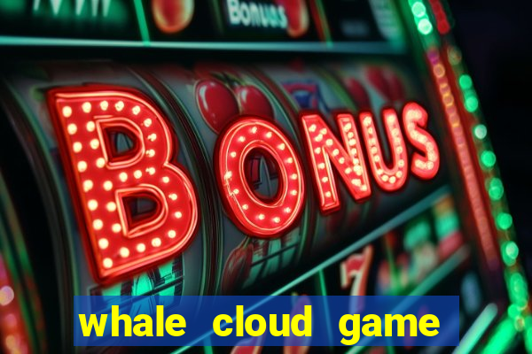 whale cloud game site oficial