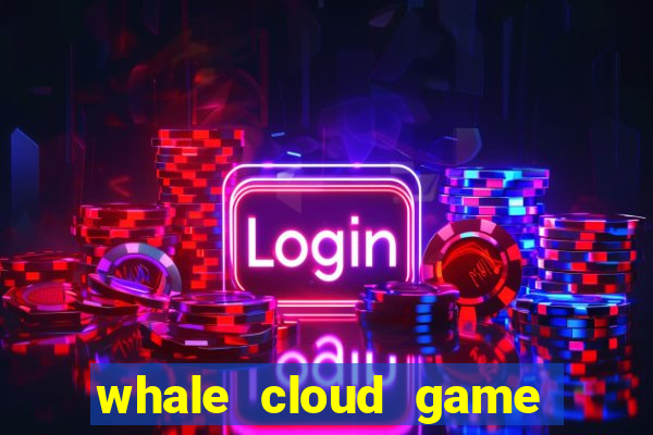 whale cloud game site oficial