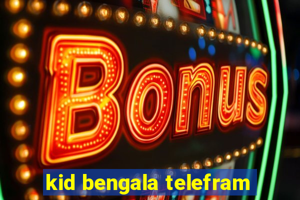 kid bengala telefram