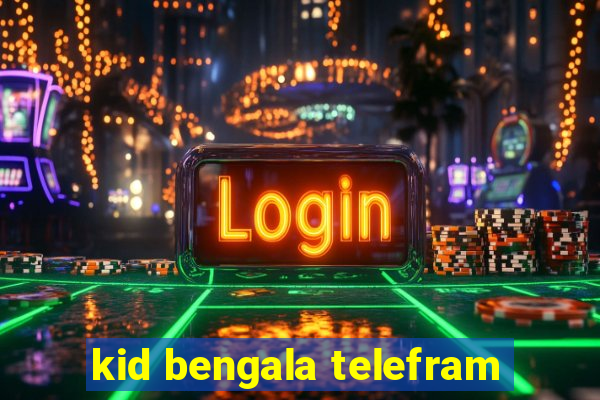 kid bengala telefram