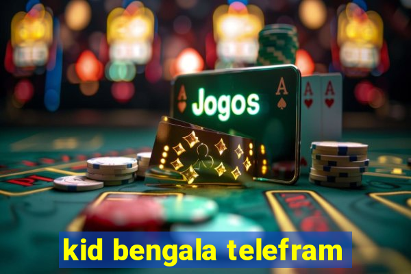 kid bengala telefram