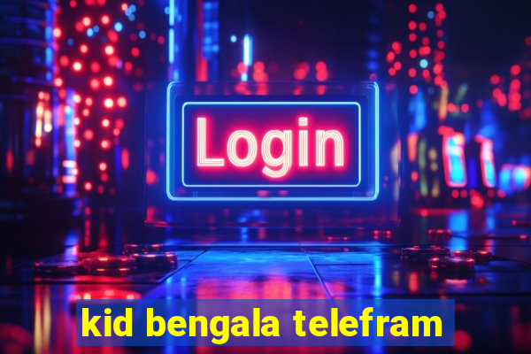 kid bengala telefram