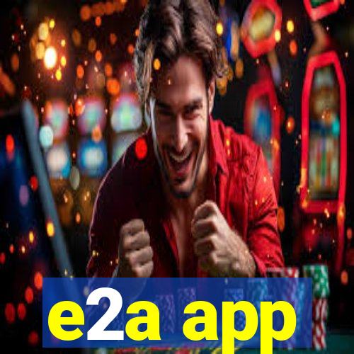 e2a app