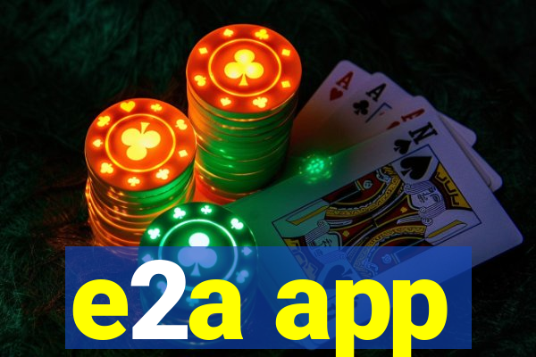 e2a app