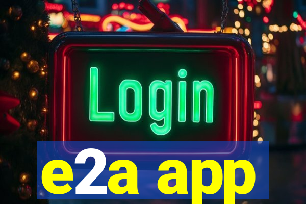 e2a app