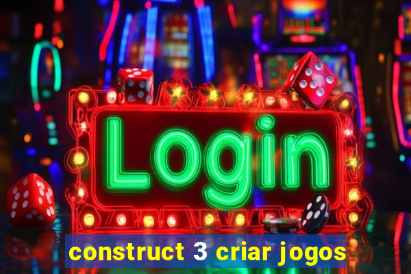 construct 3 criar jogos