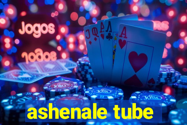 ashenale tube